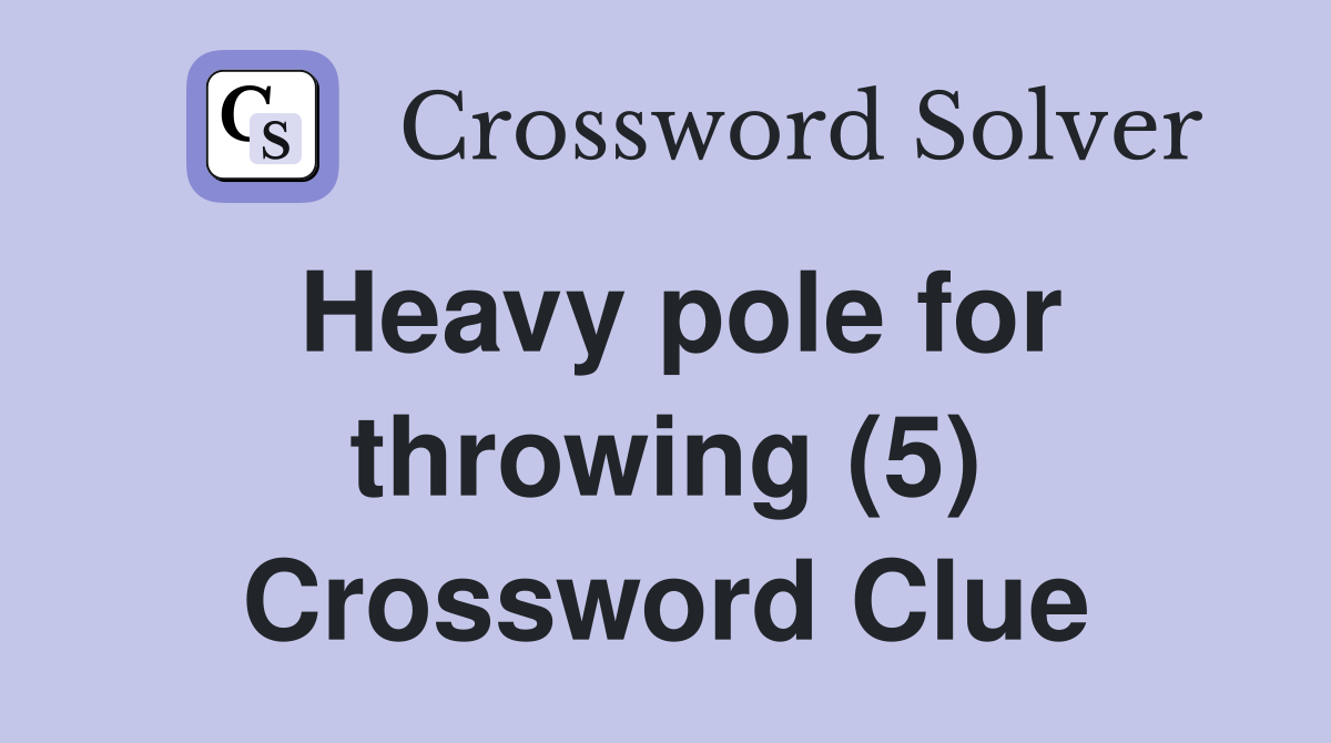 Heavy pole for throwing (5) Crossword Clue