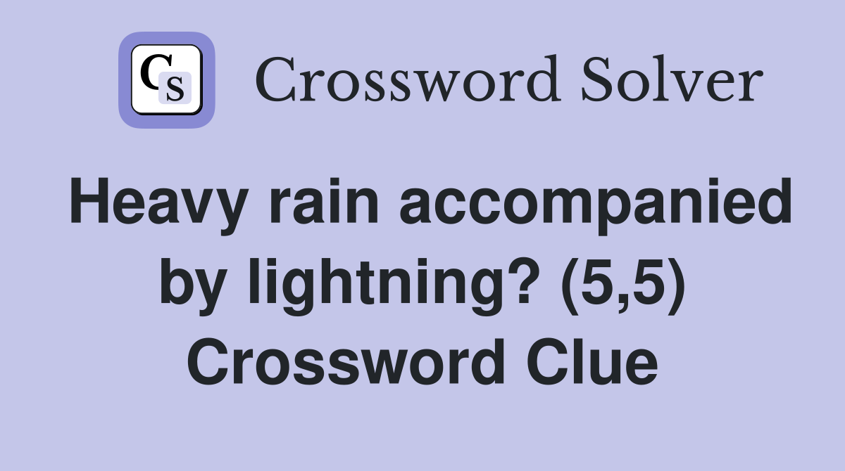 Heavy rain accompanied by lightning? (5,5) Crossword Clue