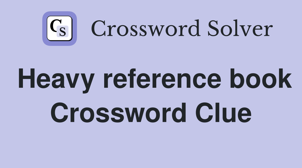 Heavy reference book Crossword Clue