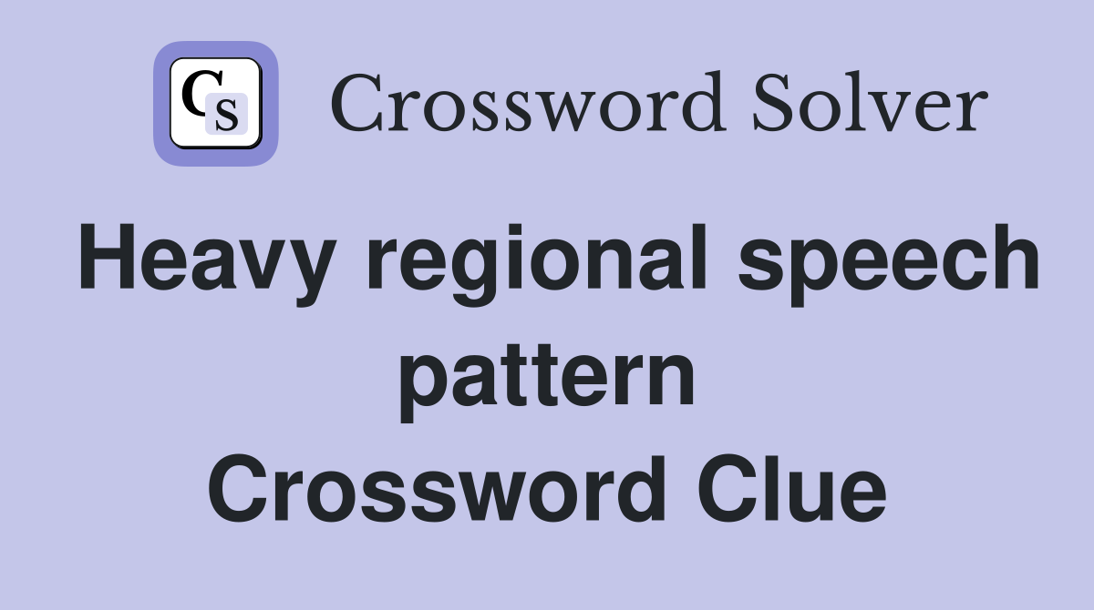 Heavy regional speech pattern Crossword Clue