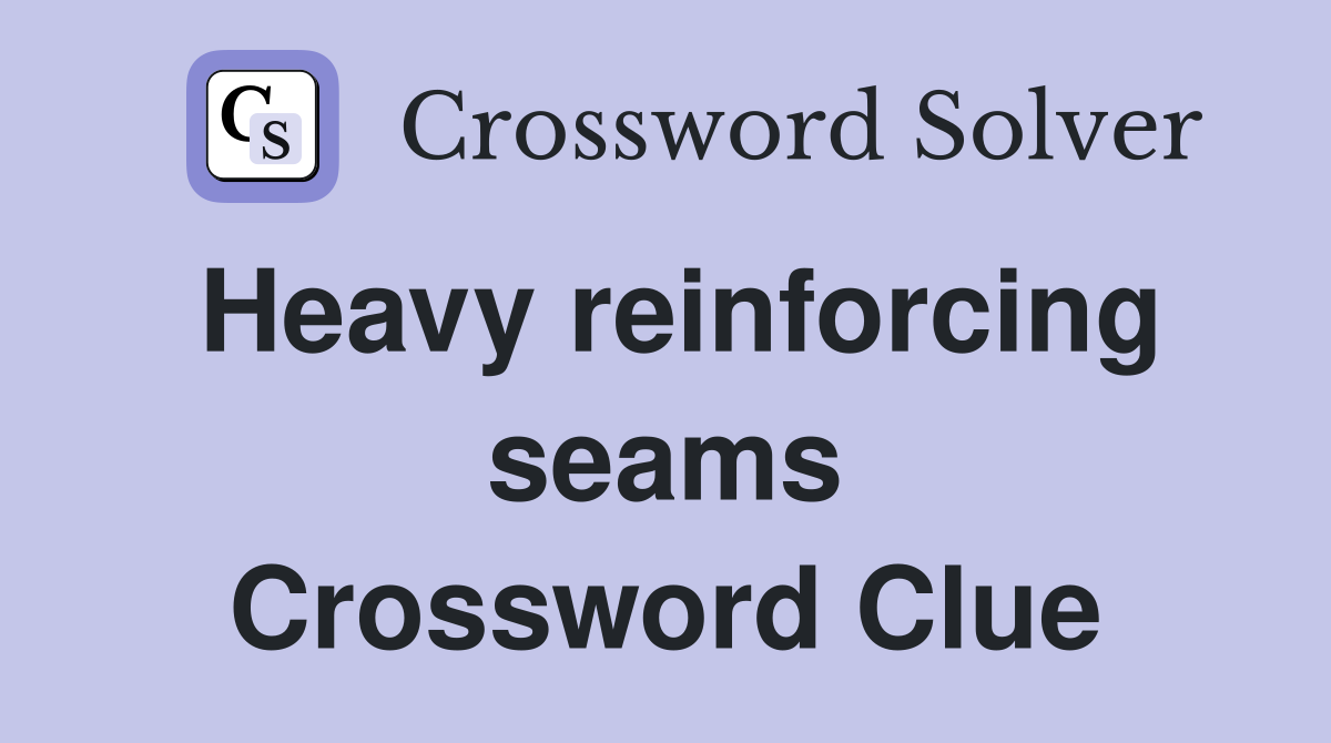 Heavy reinforcing seams Crossword Clue