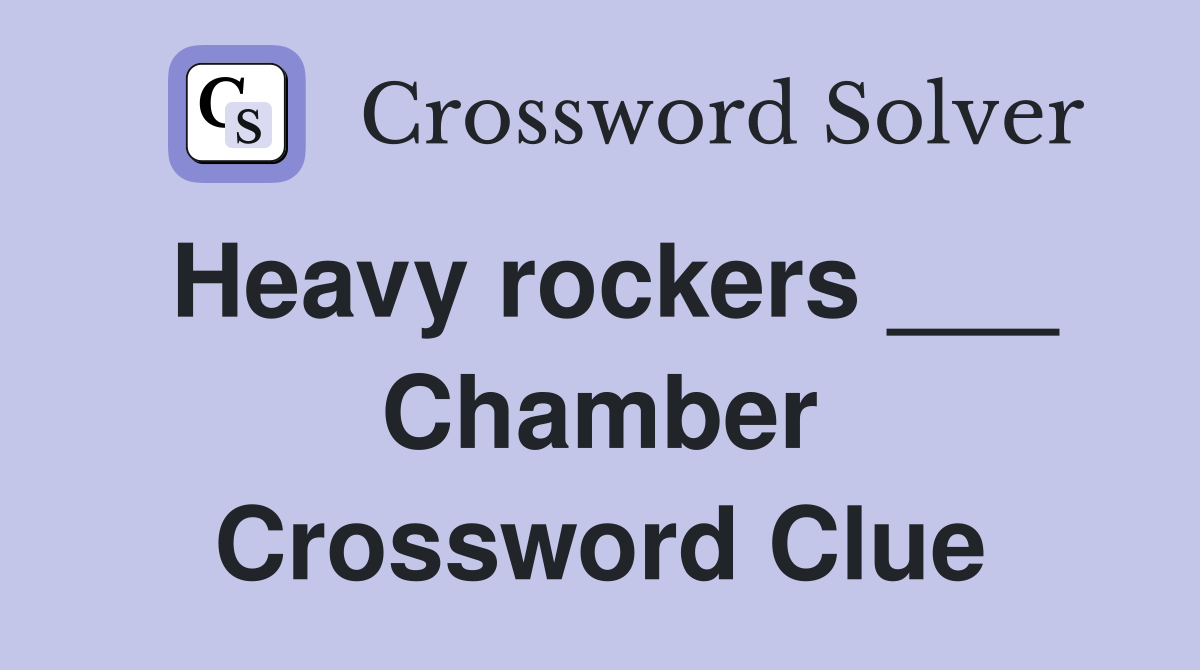 Heavy rockers ___ Chamber Crossword Clue