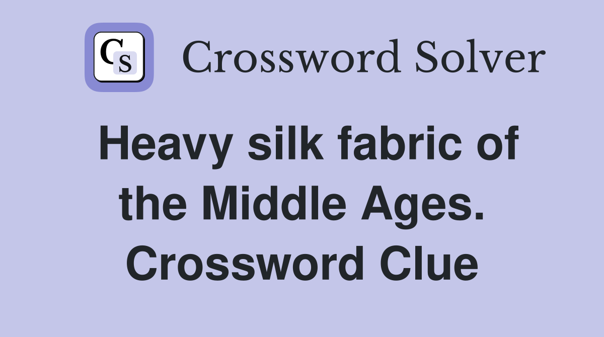 Heavy silk fabric of the Middle Ages. Crossword Clue