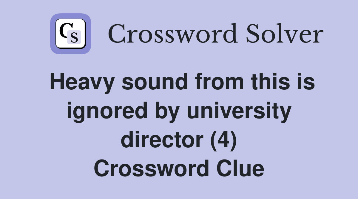 Heavy sound from this is ignored by university director (4) Crossword Clue