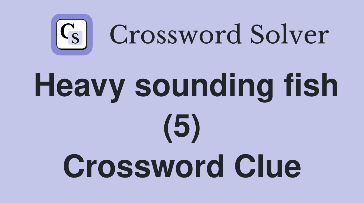 Heavy sounding fish (5) Crossword Clue