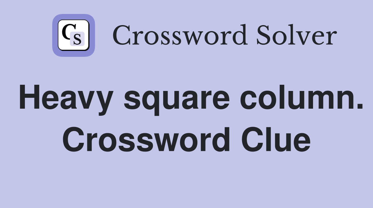 Heavy square column. Crossword Clue