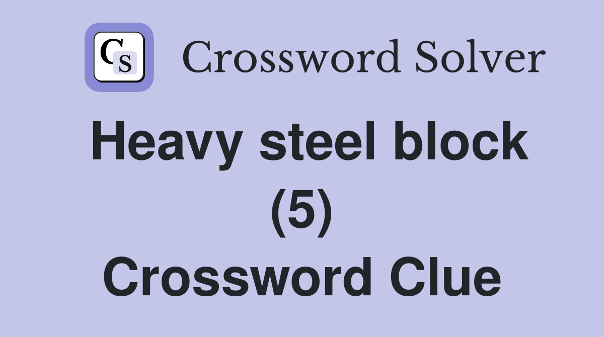Heavy steel block (5) Crossword Clue