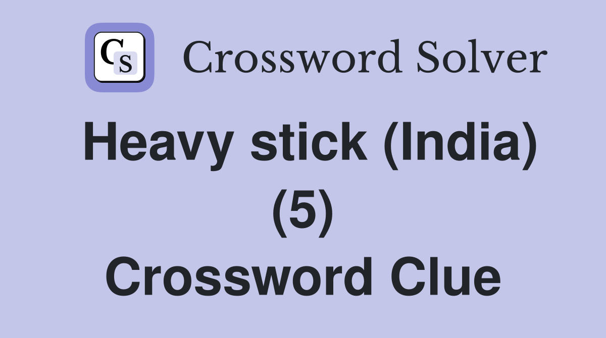 Heavy stick (India) (5) Crossword Clue