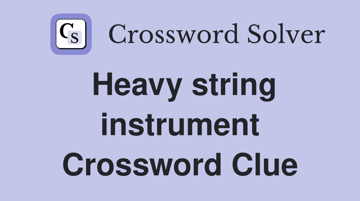 Heavy string instrument Crossword Clue