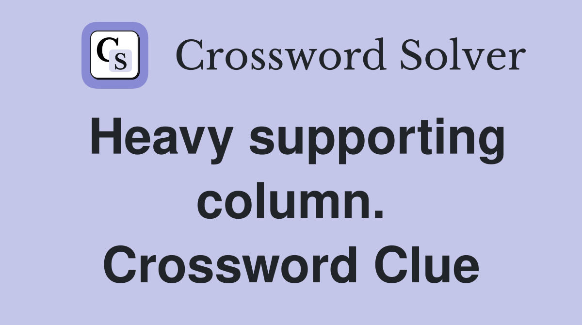 Heavy supporting column. Crossword Clue