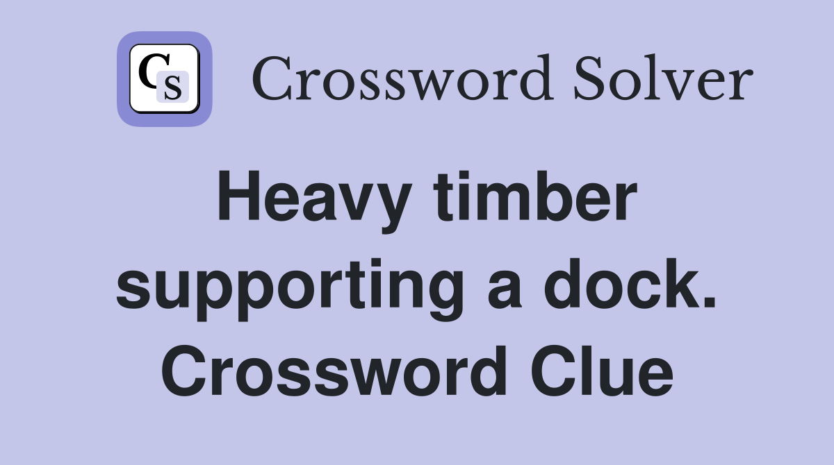Heavy timber supporting a dock. Crossword Clue