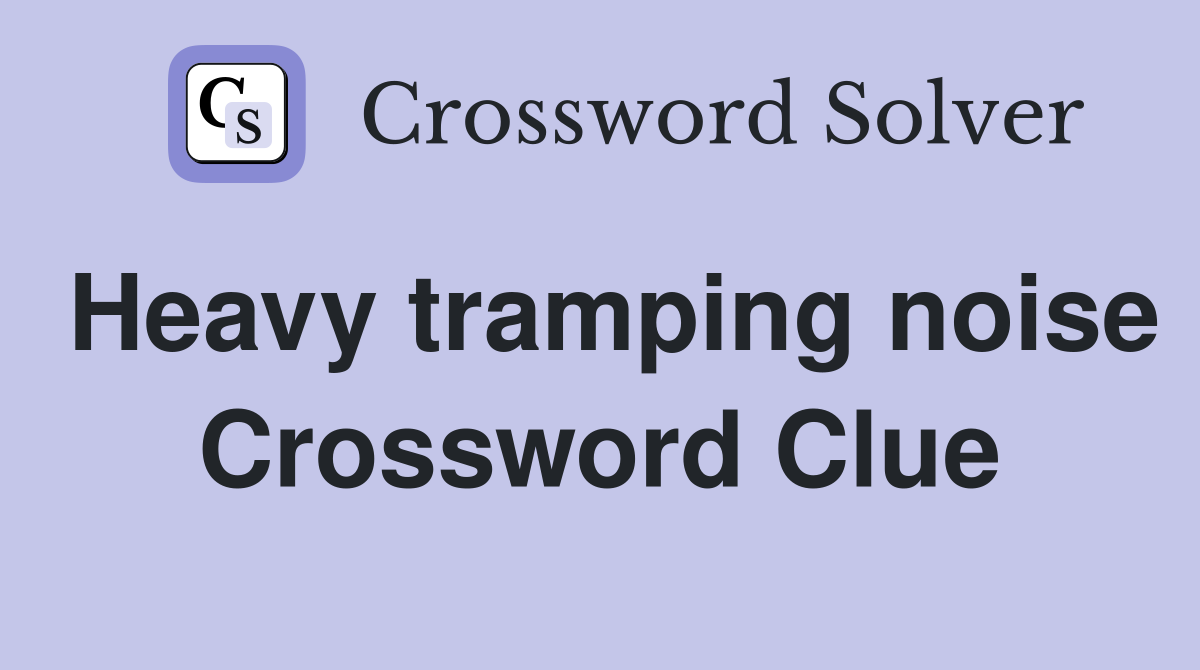Heavy tramping noise Crossword Clue