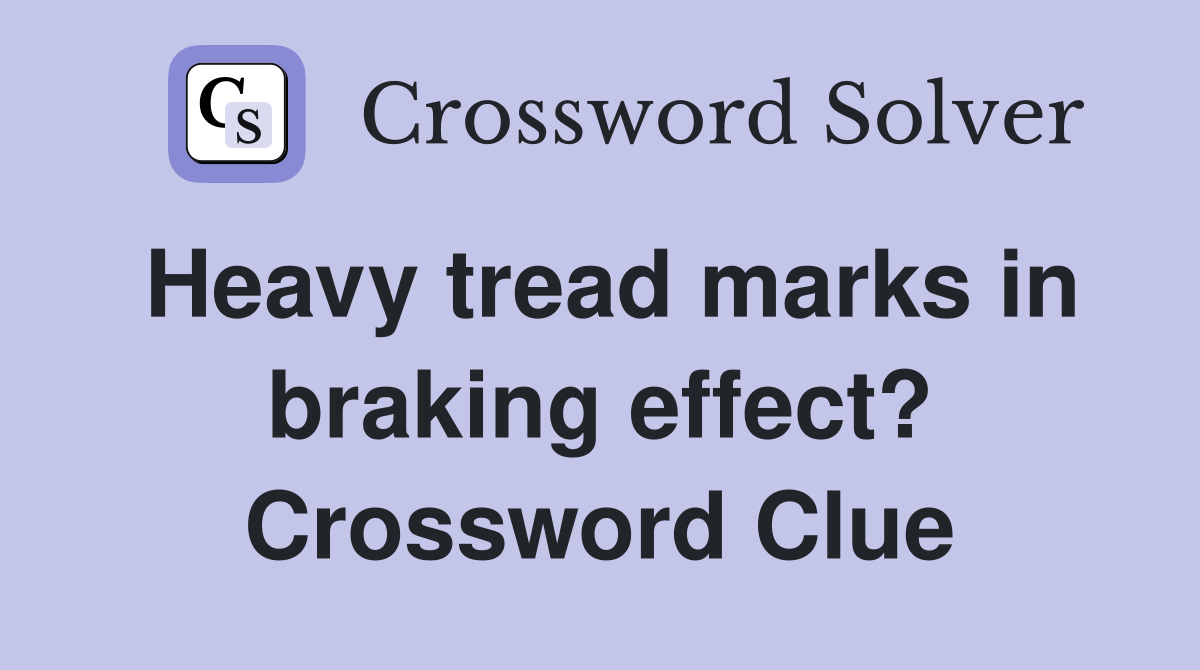 Heavy tread marks in braking effect? Crossword Clue