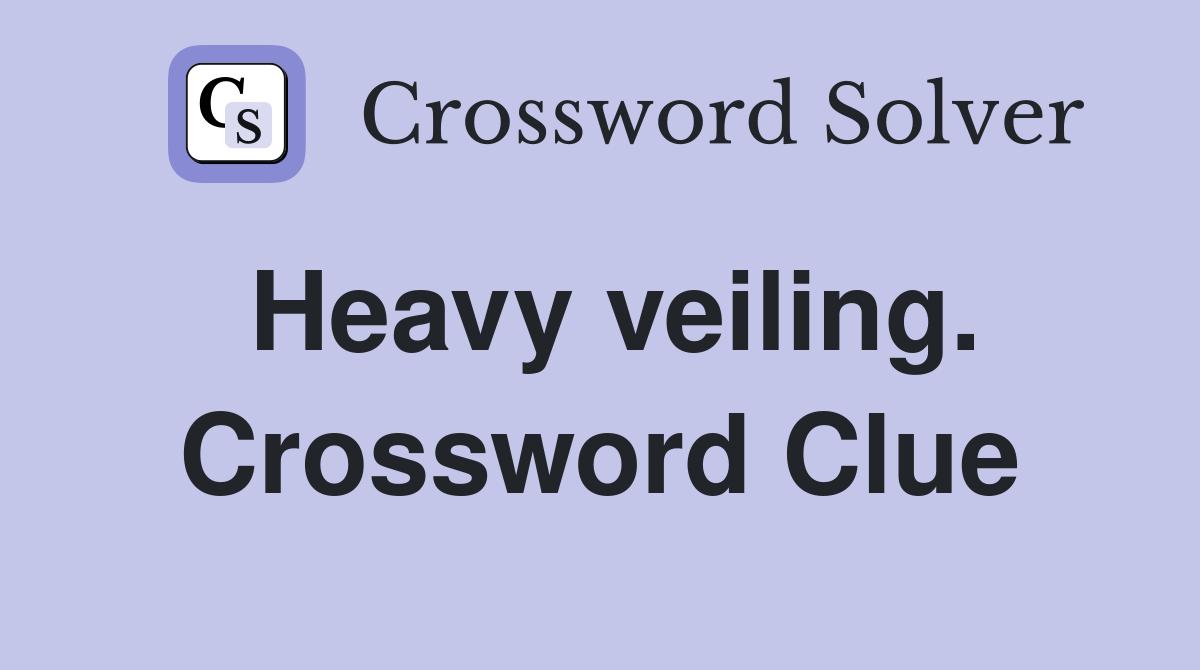 Heavy veiling. Crossword Clue