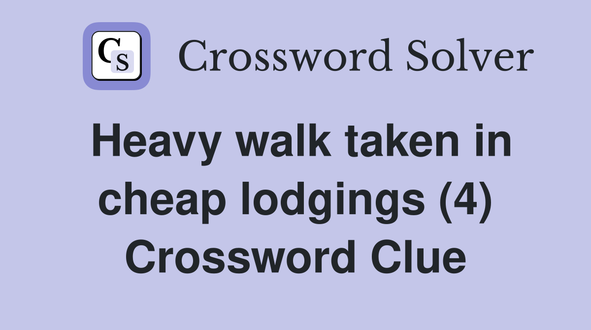 Heavy walk taken in cheap lodgings (4) Crossword Clue
