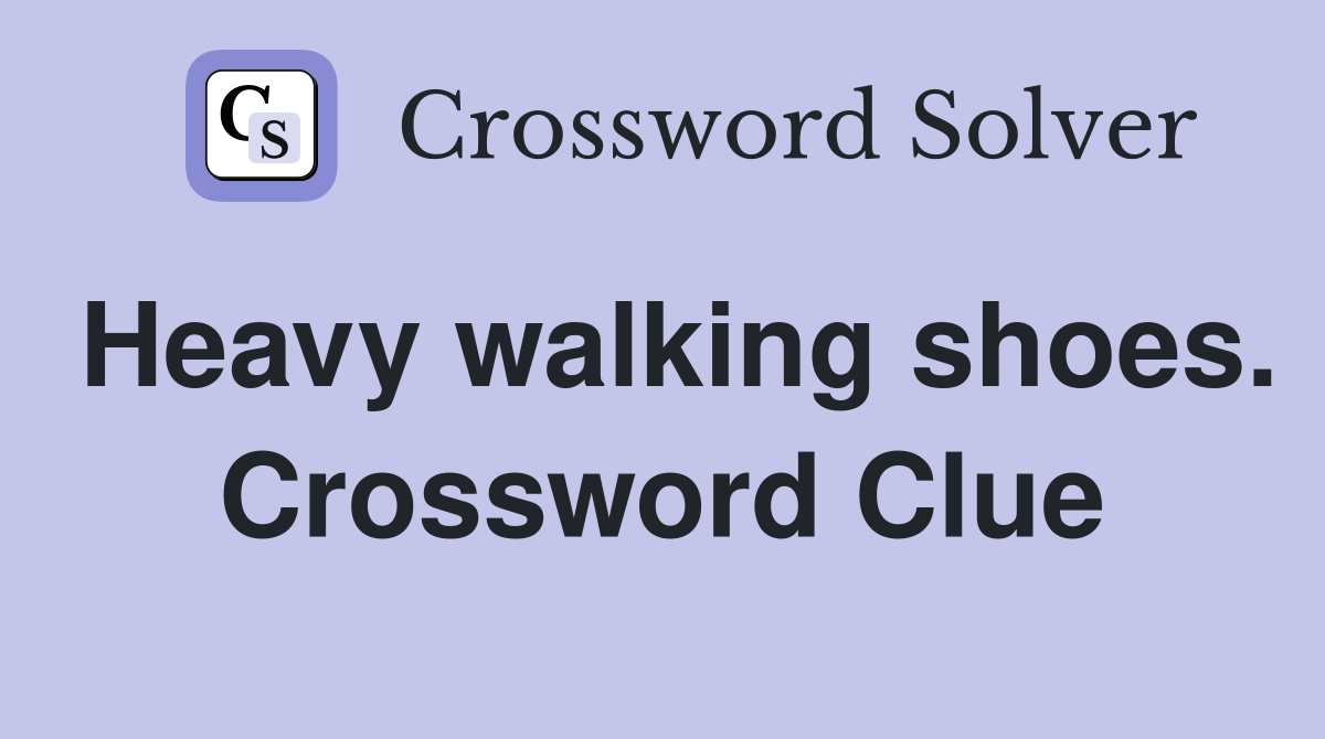 Heavy walking shoes. Crossword Clue