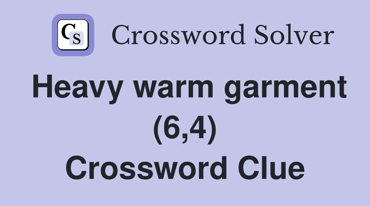 Heavy warm garment (6,4) Crossword Clue