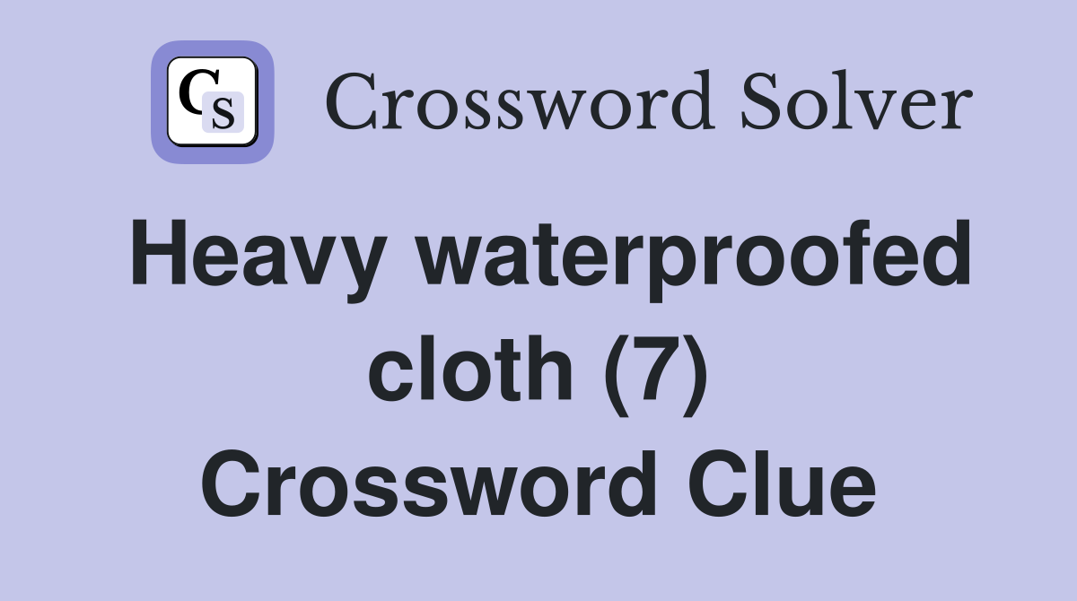 Heavy waterproofed cloth (7) Crossword Clue