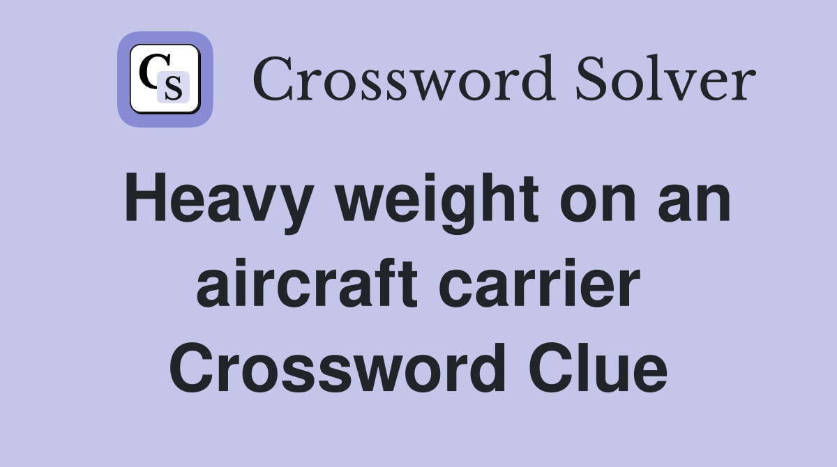 Heavy weight on an aircraft carrier Crossword Clue