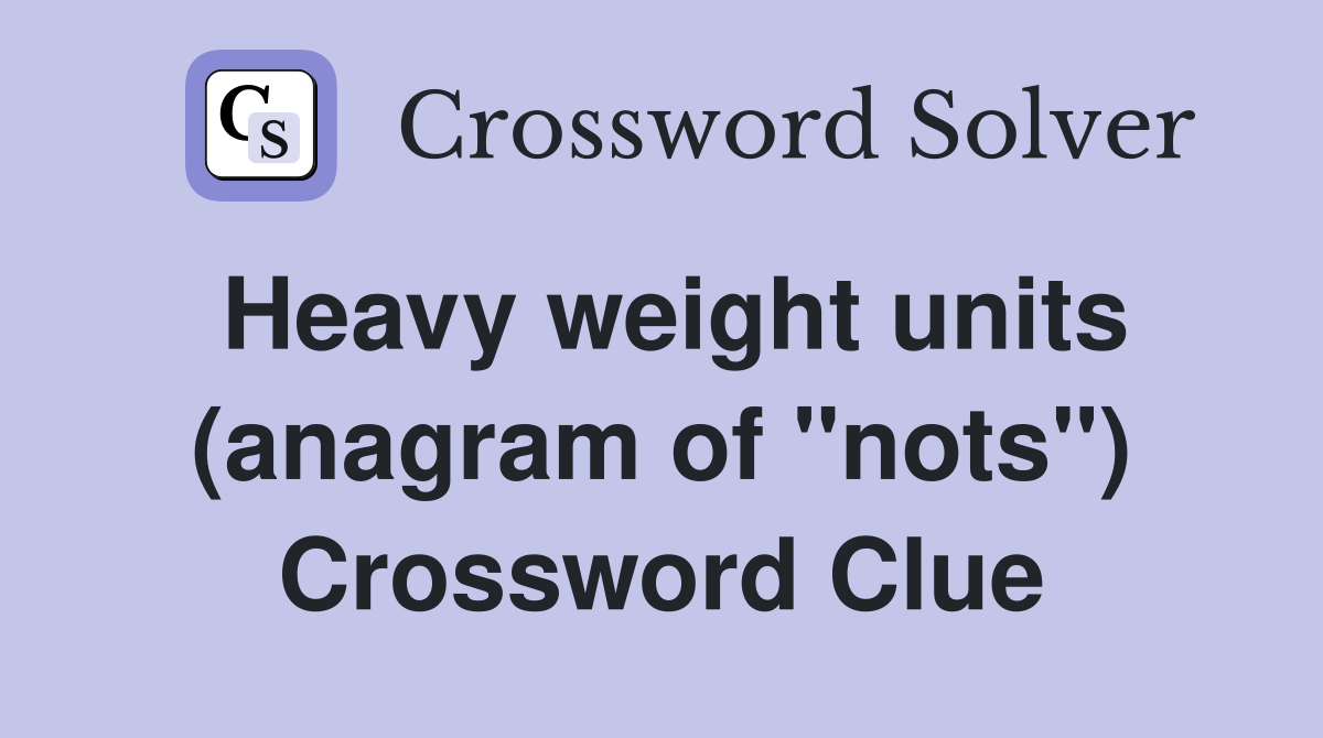 Heavy weight units (anagram of "nots") Crossword Clue