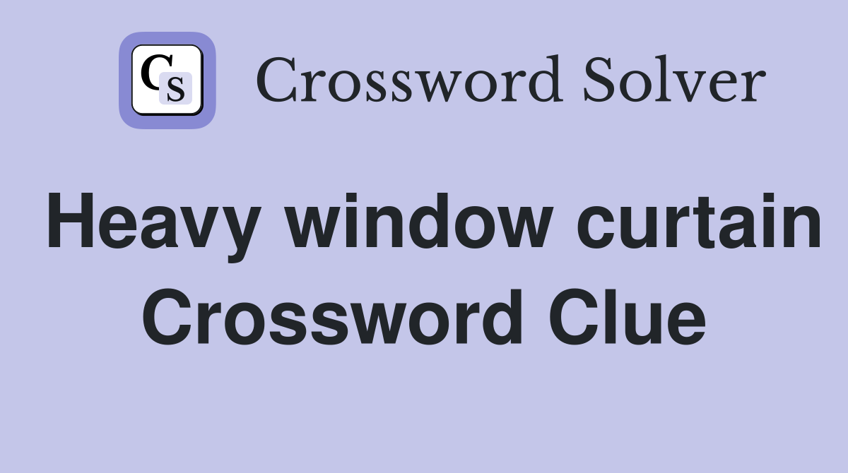 Heavy window curtain Crossword Clue