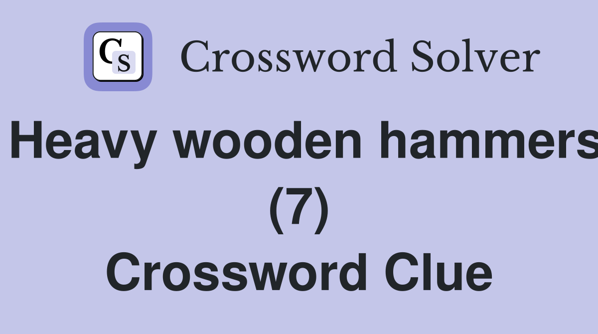 Heavy wooden hammers (7) Crossword Clue