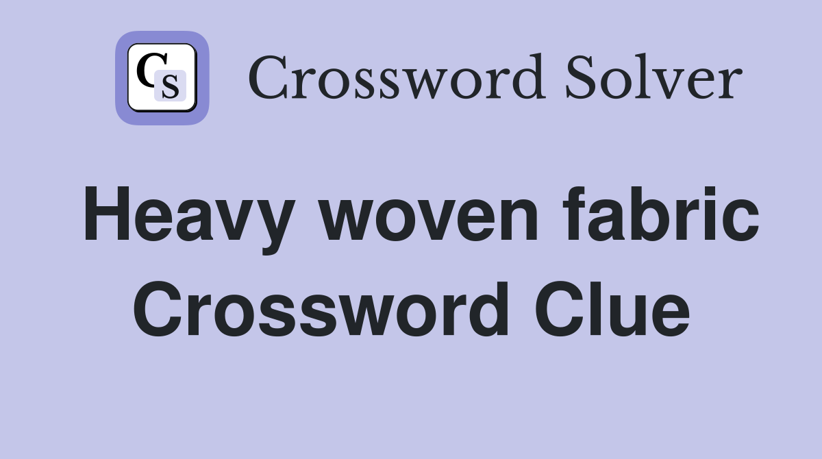 Heavy woven fabric Crossword Clue