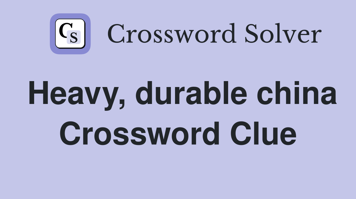 Heavy, durable china Crossword Clue