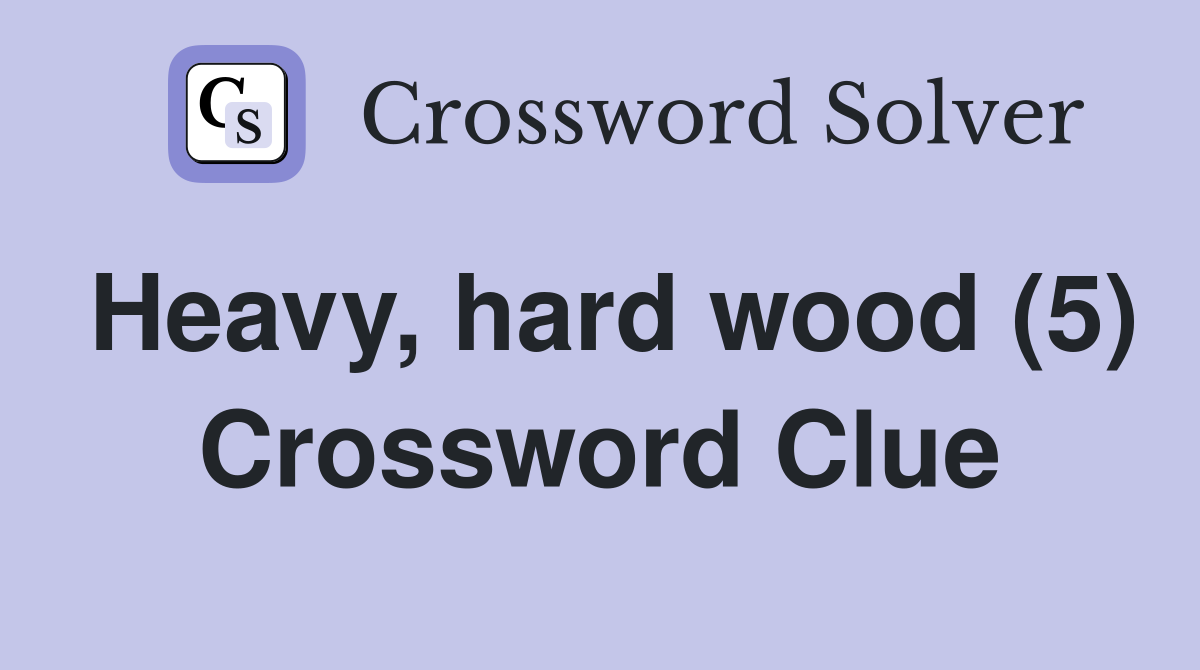 Heavy, hard wood (5) Crossword Clue