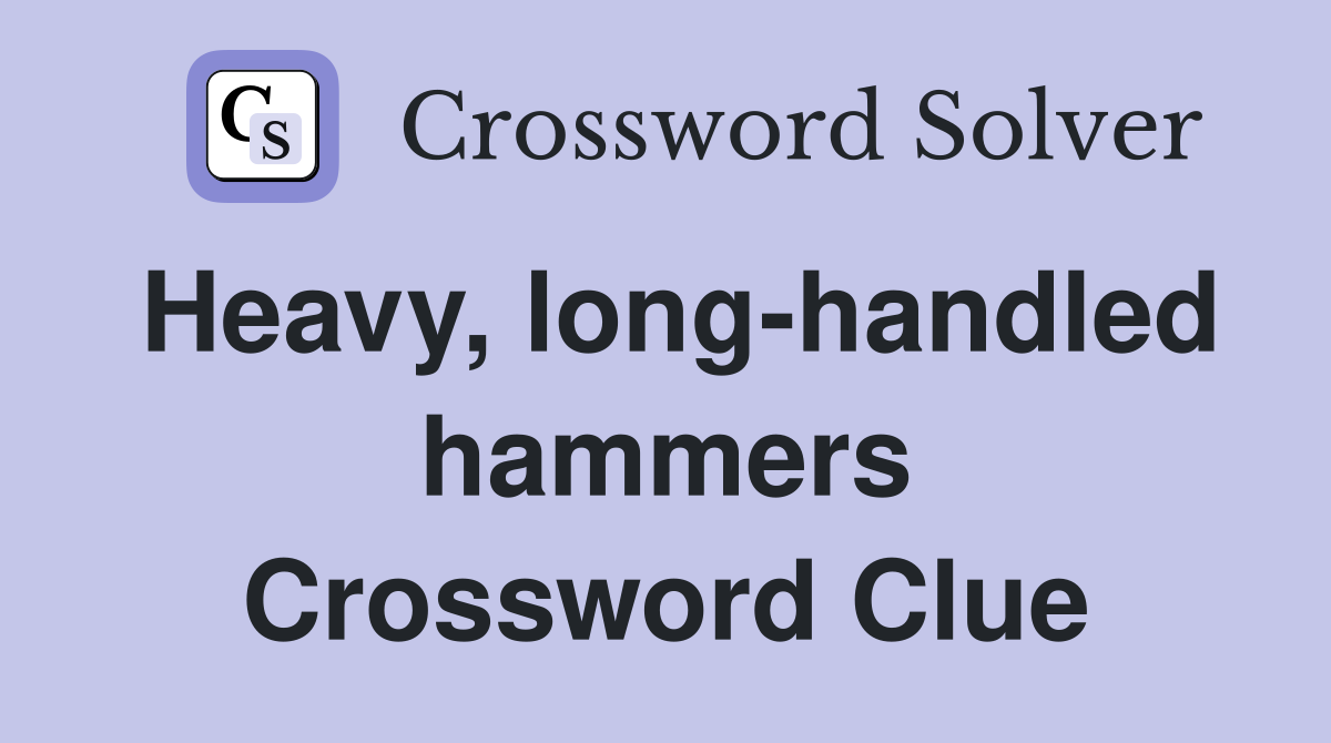 Heavy, long-handled hammers Crossword Clue