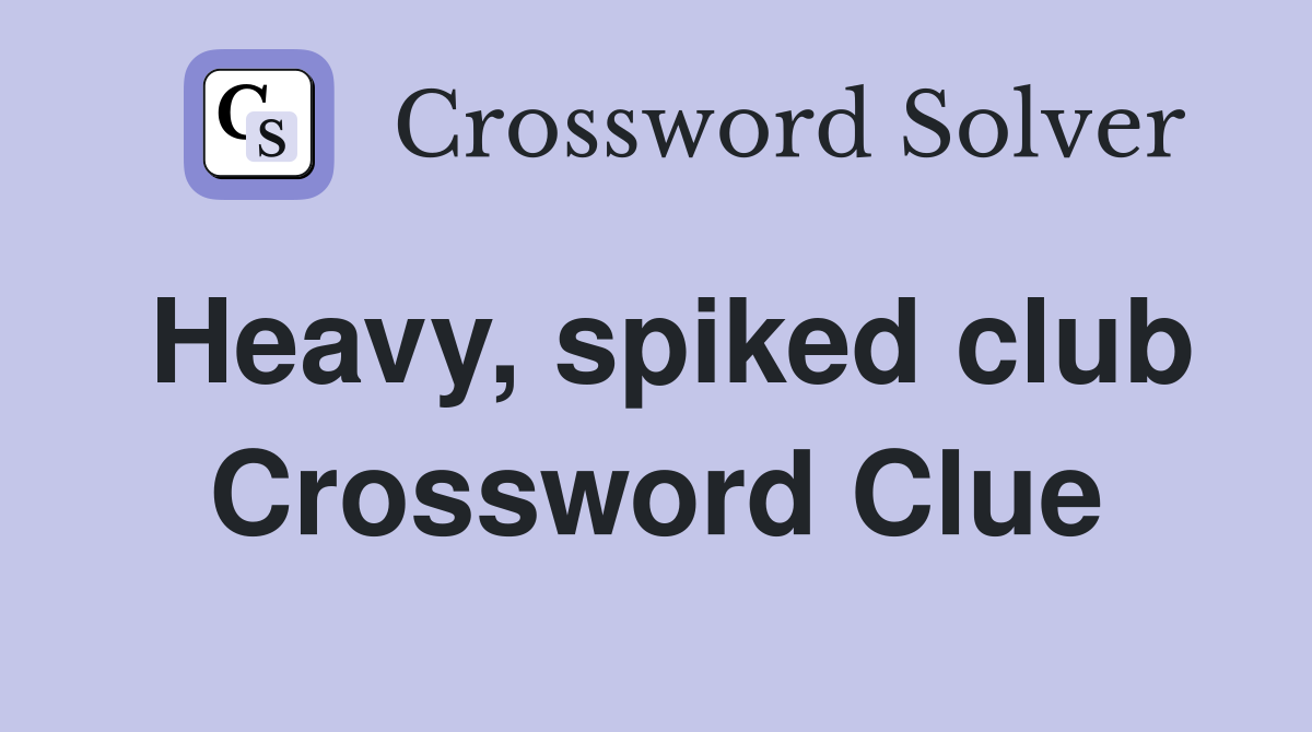 Heavy, spiked club Crossword Clue