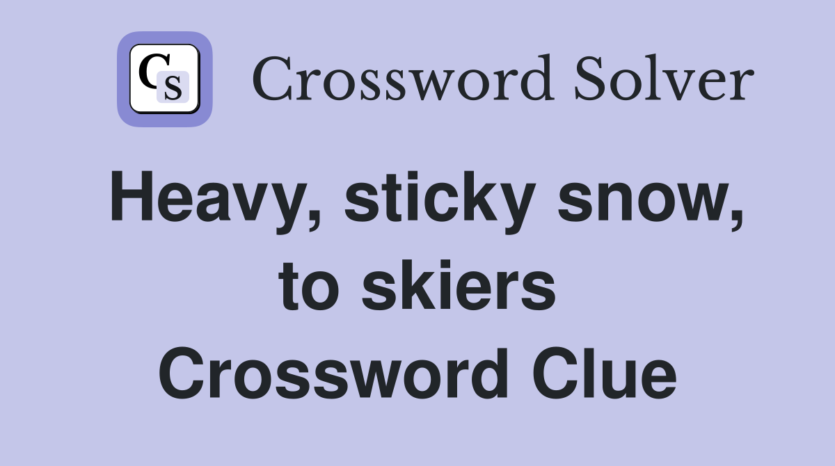 Heavy, sticky snow, to skiers Crossword Clue