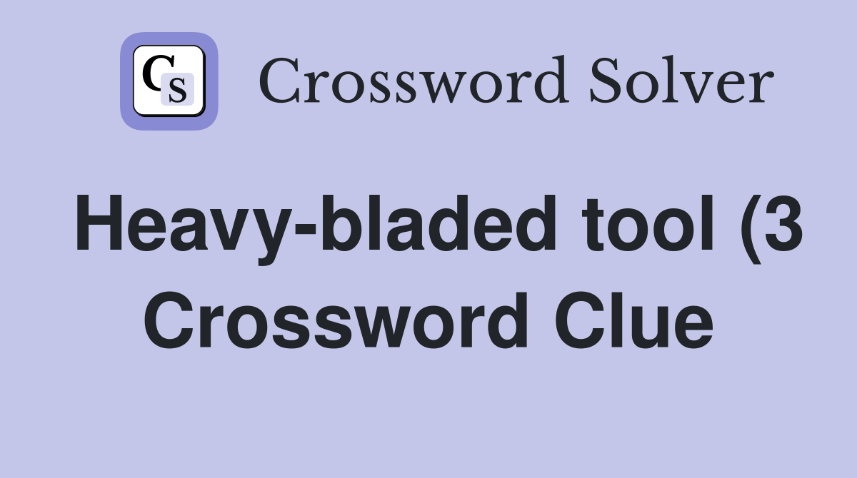 Heavy bladed tool (3) Crossword Clue Answers Crossword Solver Heavy bladed tool (3) Crossword Clue Answers Crossword Solver