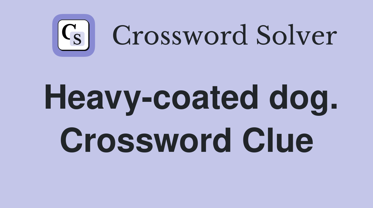 Heavy-coated dog. Crossword Clue