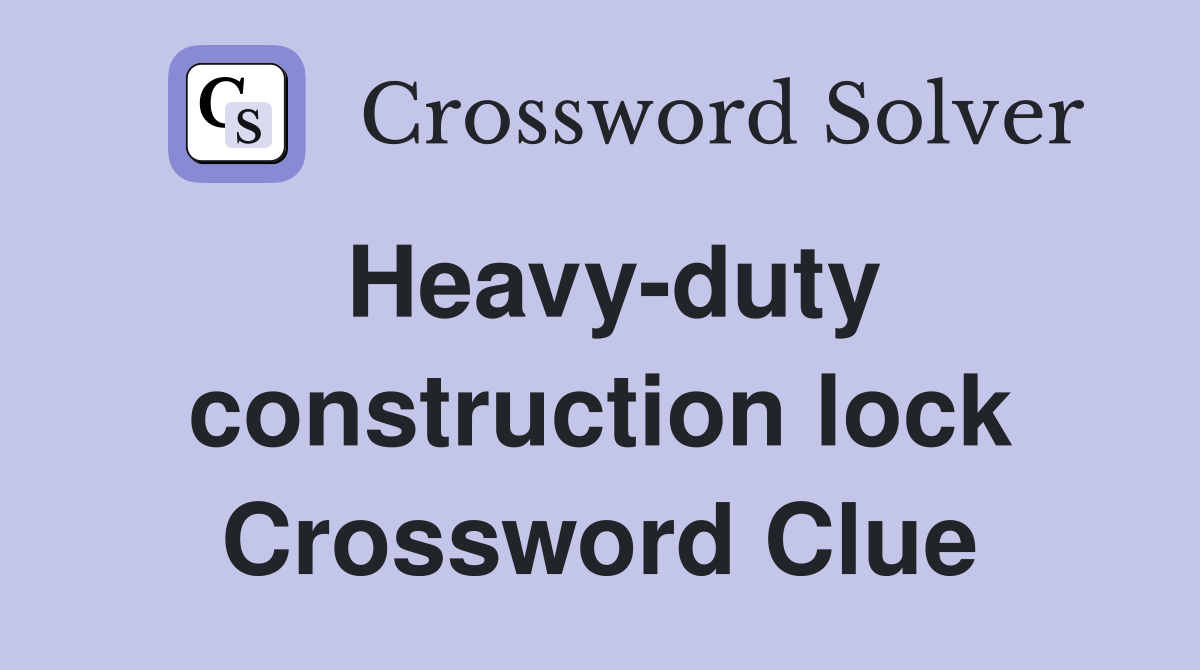 Heavy-duty construction lock Crossword Clue