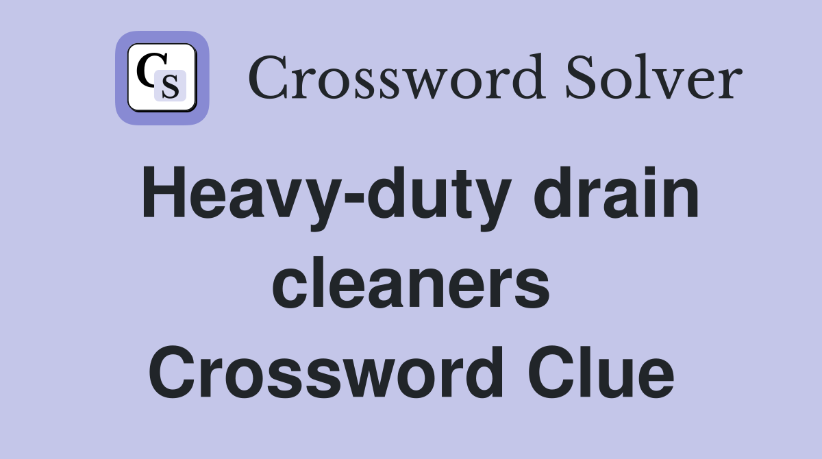 Heavy-duty drain cleaners Crossword Clue