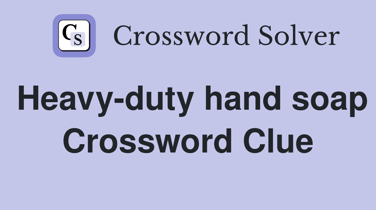 Heavy-duty hand soap Crossword Clue