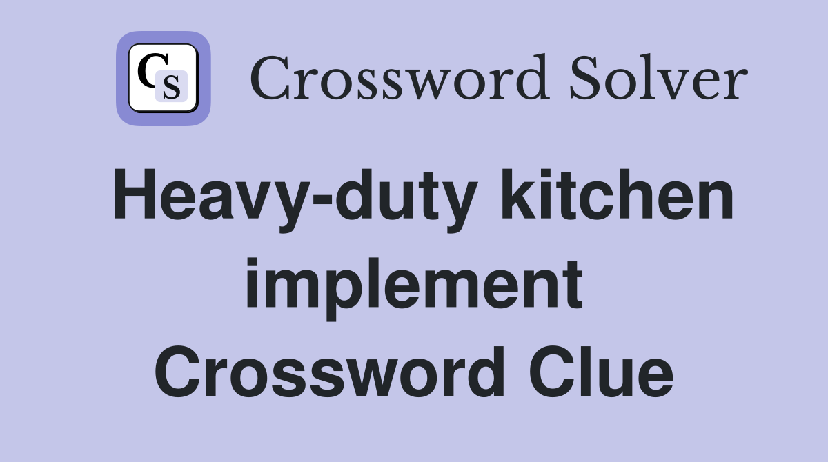 Heavy-duty kitchen implement Crossword Clue