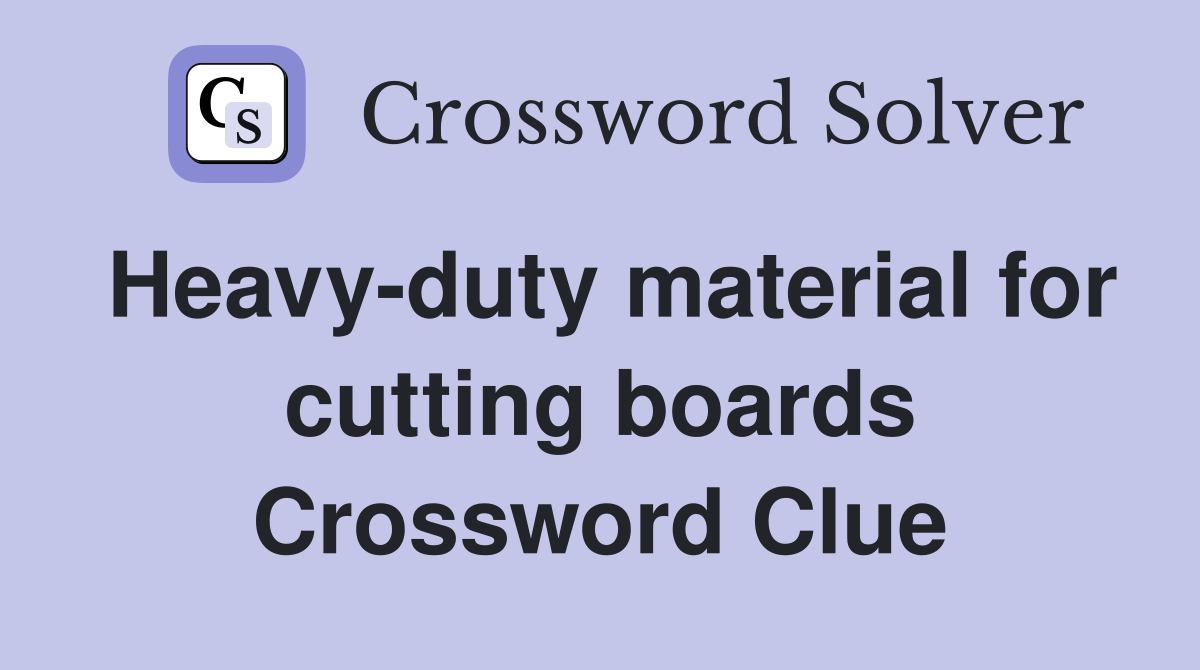 Heavy-duty material for cutting boards Crossword Clue