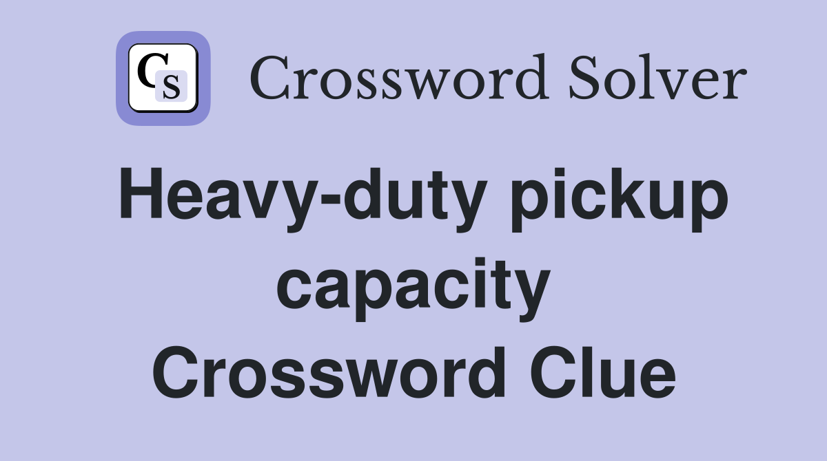 Heavy-duty pickup capacity Crossword Clue
