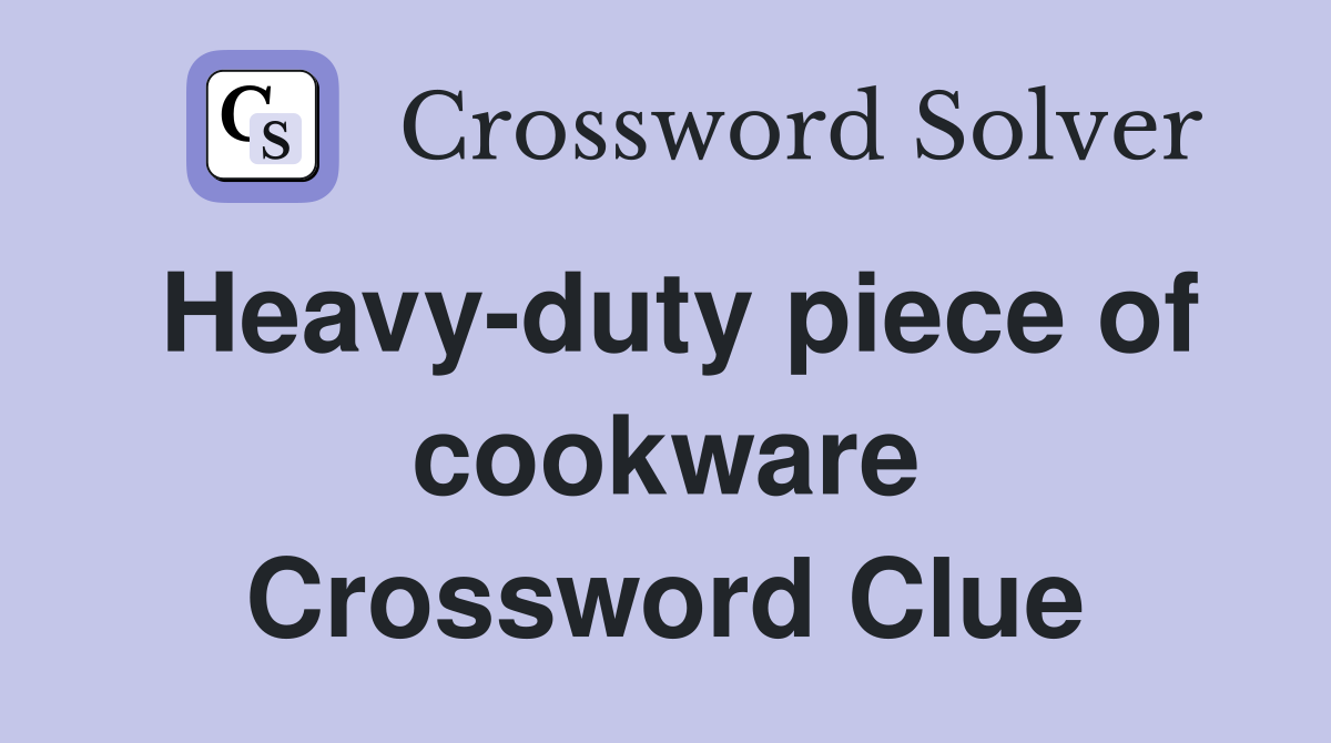 Heavy-duty piece of cookware Crossword Clue