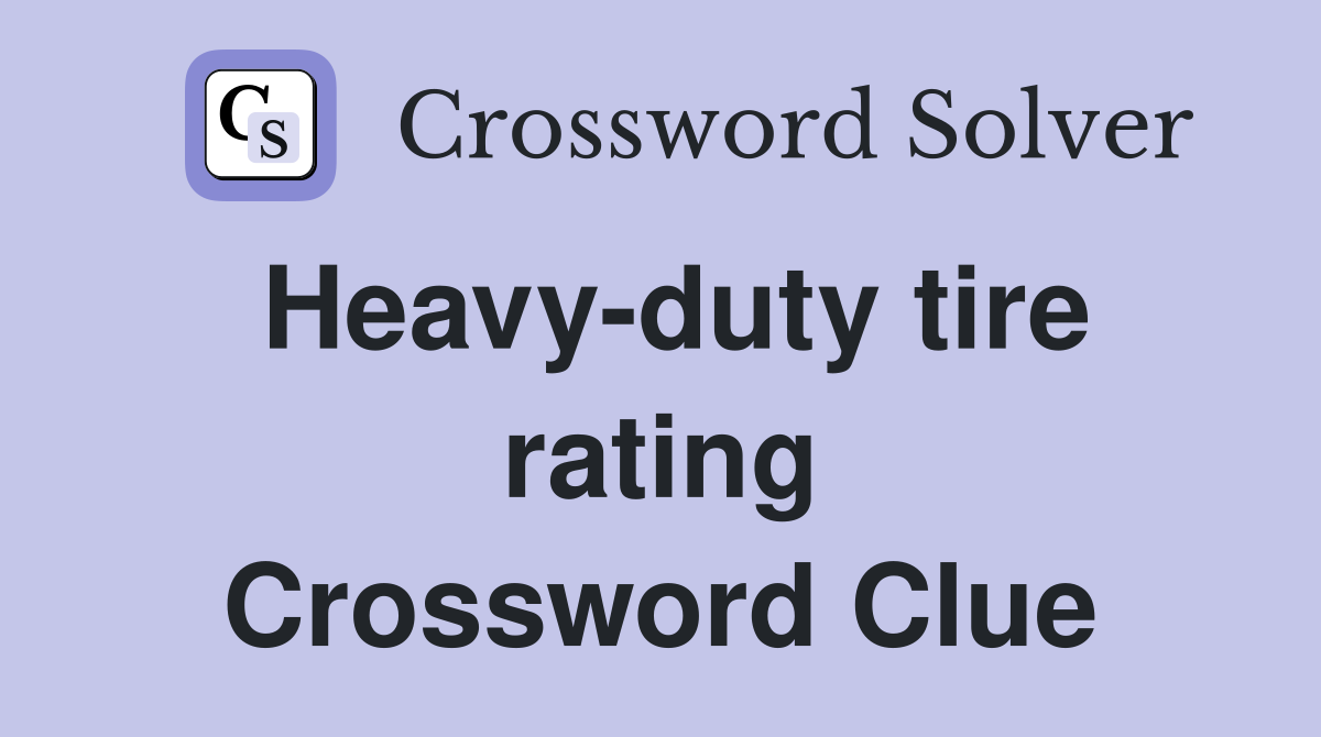 Heavy-duty tire rating Crossword Clue