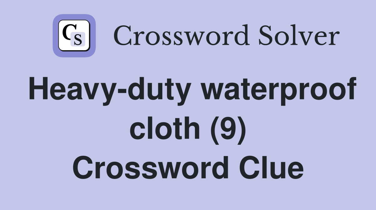 Heavy-duty waterproof cloth (9) Crossword Clue