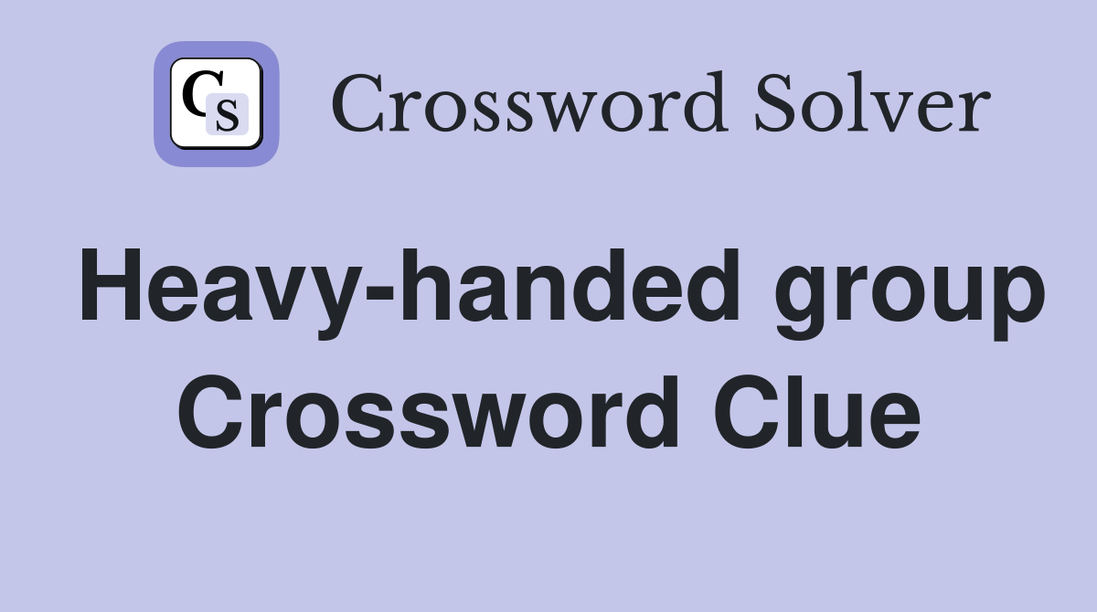 Heavy-handed group Crossword Clue