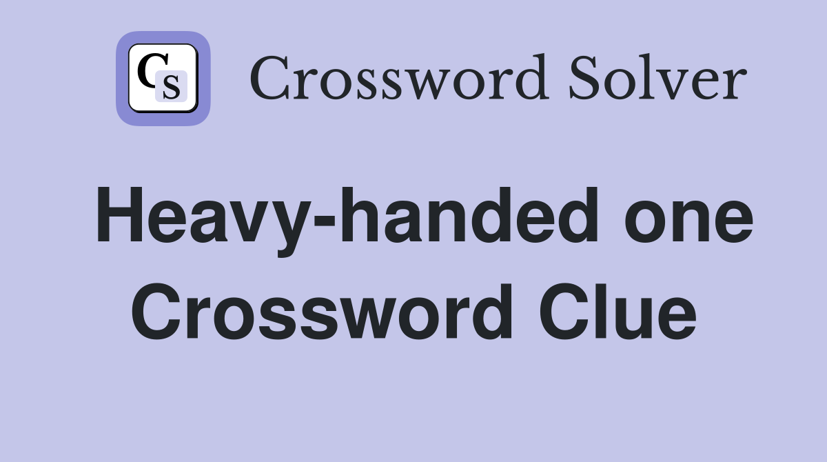 Heavy-handed one Crossword Clue
