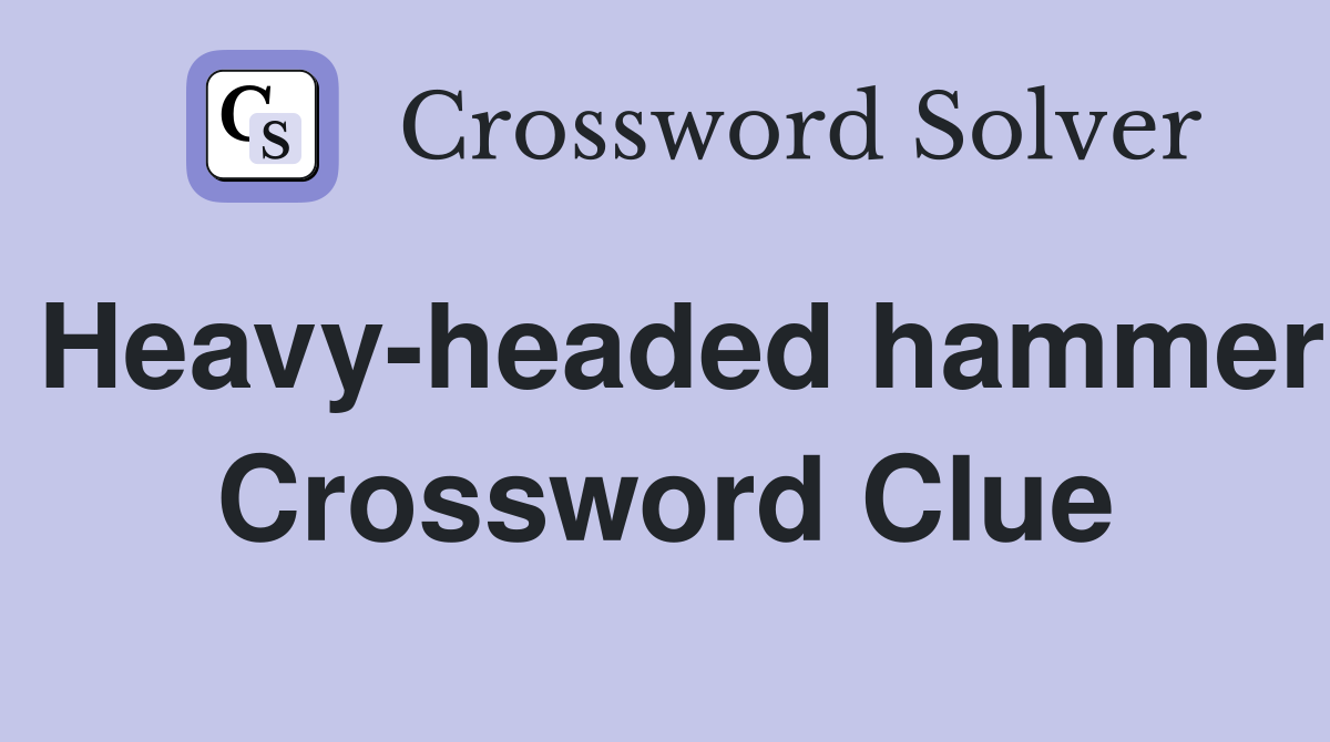 Heavy-headed hammer Crossword Clue