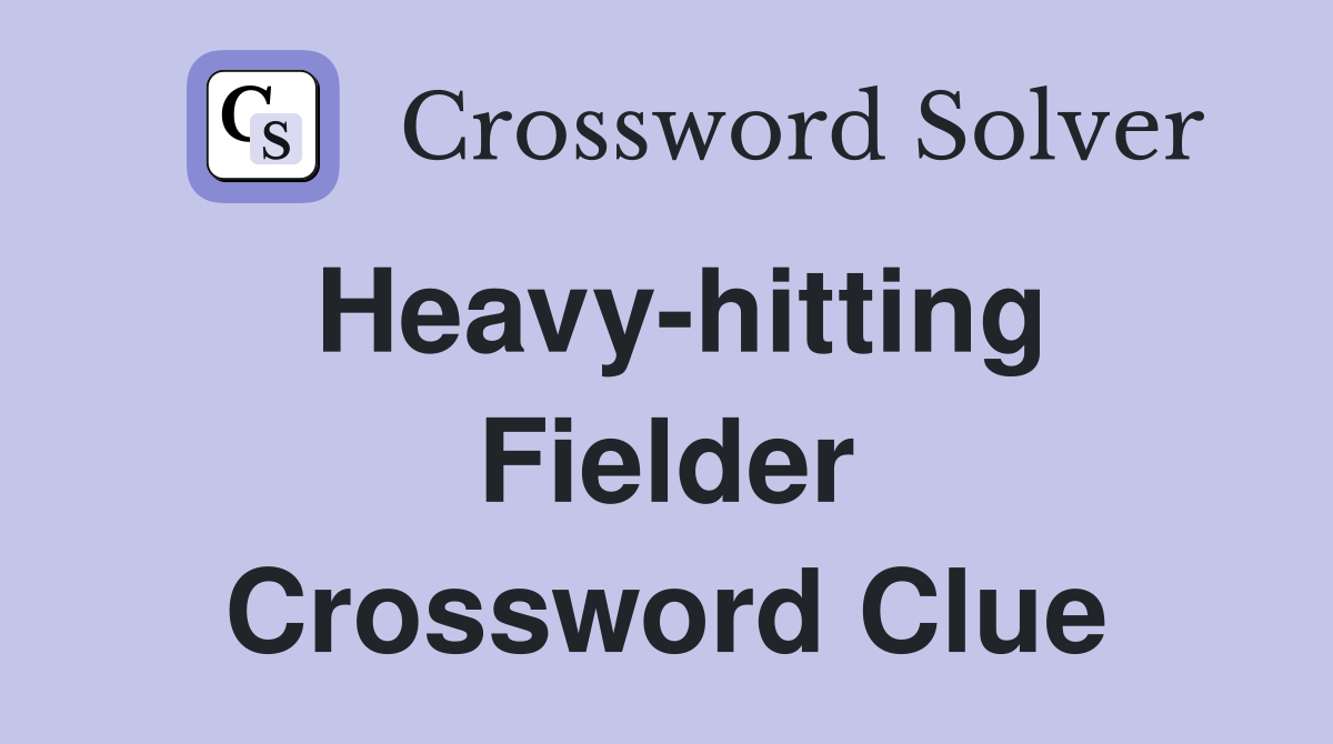 Heavy-hitting Fielder Crossword Clue