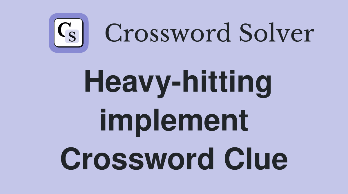 Heavy-hitting implement Crossword Clue