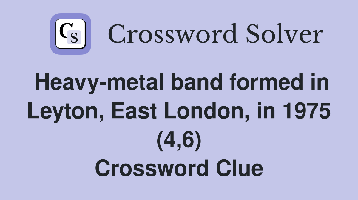 Heavy-metal band formed in Leyton, East London, in 1975 (4,6) Crossword Clue