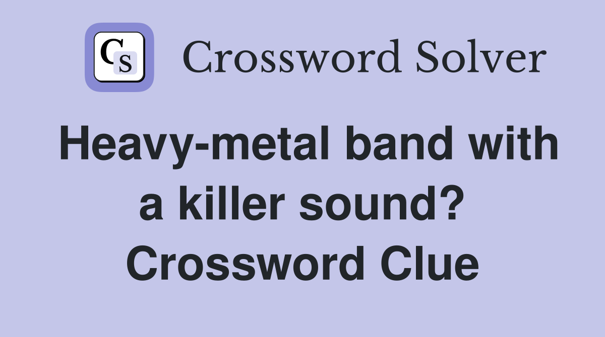 Heavy-metal band with a killer sound? Crossword Clue